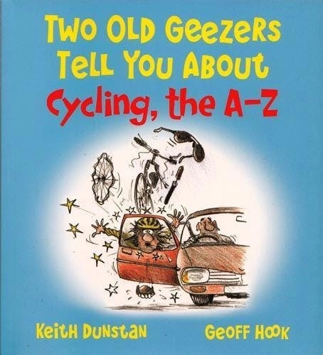 Daves Deals Two Old Geezers Tell You About Cycling, The A-z, By By Keith Dunstan And Geoff Hook